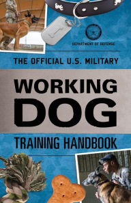 Title: The Official U.S. Military Working Dog Training Handbook, Author: Department of Defense