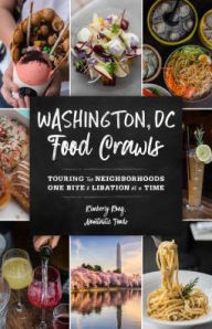 Title: Washington, DC Food Crawls: Touring the Neighborhoods One Bite and Libation at a Time, Author: Nomtastic Foods