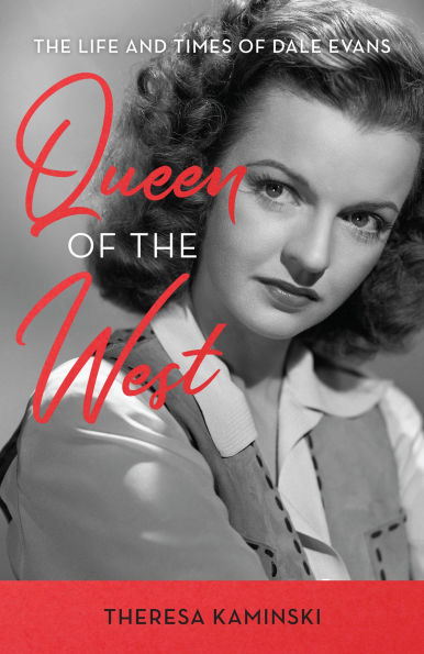 Queen of The West: Life and Times Dale Evans