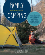 Title: Family Camping: Everything You Need to Know for a Night Outdoors with Loved Ones, Author: Charlie Ess