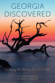 Title: Georgia Discovered: Exploring the Best of the Peach State, Author: Chris Greer