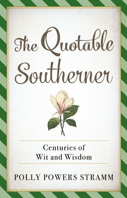 The Quotable Southerner: Centuries of Wit and Wisdom
