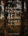 Stalking, Tracking, and Playing Games in the Wild: Secrets of the Forest