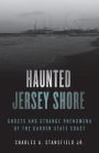 Haunted Jersey Shore: Ghosts and Strange Phenomena of the Garden State Coast