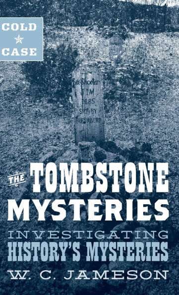 Cold Case: The Tombstone Mysteries: Investigating History's Mysteries