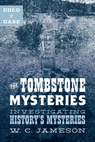 Title: Cold Case: The Tombstone Mysteries: Investigating History's Mysteries, Author: W.C. Jameson