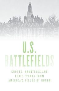 Title: Haunted U.S. Battlefields: Ghosts, Hauntings, and Eerie Events from America's Fields of Honor, Author: Mary Beth Crain