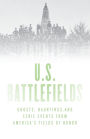 Haunted U.S. Battlefields: Ghosts, Hauntings, and Eerie Events from America's Fields of Honor