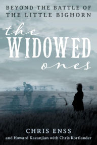 Downloading books to kindle for free The Widowed Ones: Beyond the Battle of the Little Bighorn English version 9781493045952 CHM PDF PDB by Chris Enss, Howard Kazanjian, Chris Kortlander