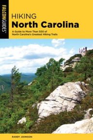 Title: Hiking North Carolina: A Guide to More Than 500 of North Carolina's Greatest Hiking Trails, Author: Randy Johnson