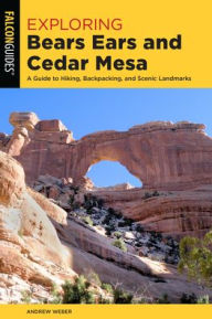 Ebook for netbeans free download Exploring Utah's Bears Ears and Cedar Mesa: A Guide to Hiking, Backpacking, Scenic Drives, and Landmarks 9781493046188 in English 