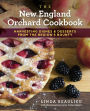 The New England Orchard Cookbook: Harvesting Dishes & Desserts from the Region's Bounty