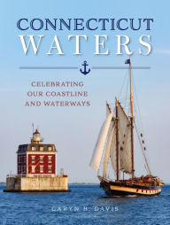 Title: Connecticut Waters: Celebrating Our Coastline and Waterways, Author: Caryn B. Davis