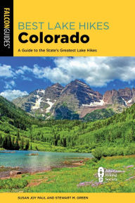 Title: Best Lake Hikes Colorado: A Guide to the State's Greatest Lake Hikes, Author: Susan Joy Paul