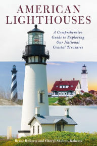 Title: American Lighthouses: A Comprehensive Guide To Exploring Our National Coastal Treasures, Author: Bruce Roberts