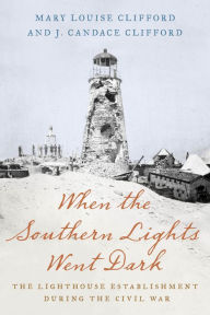 Free ebook mobile download When the Southern Lights Went Dark: The Lighthouse Establishment During the Civil War