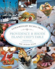 Title: Providence & Rhode Island Chef's Table: Extraordinary Recipes From The Ocean State, Author: Linda Beaulieu