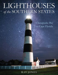 Title: Lighthouses of the Southern States: From Chesapeake Bay to Cape Florida, Author: Ray Jones