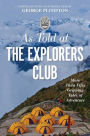 As Told At the Explorers Club: More Than Fifty Gripping Tales Of Adventure