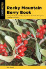 Rocky Mountain Berry Book: Finding, Identifying, and Preparing Berries and Fruits Throughout the Rocky Mountains