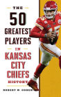 The 50 Greatest Players in Kansas City Chiefs History