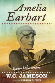 Title: Amelia Earhart: Beyond the Grave, Author: W.C. Jameson