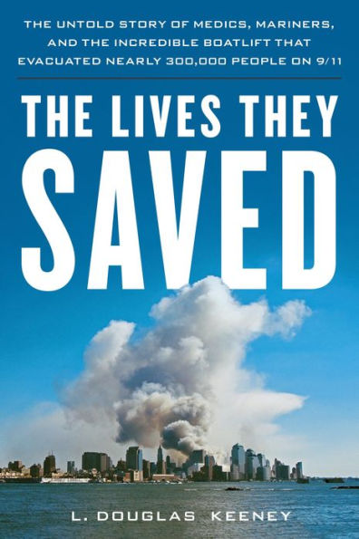 The Lives They Saved: The Untold Story of Medics, Mariners and the Incredible Boatlift that Evacuated Nearly 300,000 People on 9/11