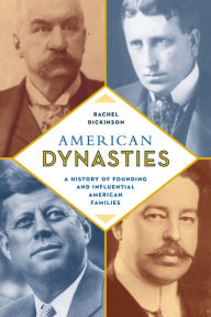 Title: American Dynasties: A History of Founding and Influential American Families, Author: Rachel Dickinson