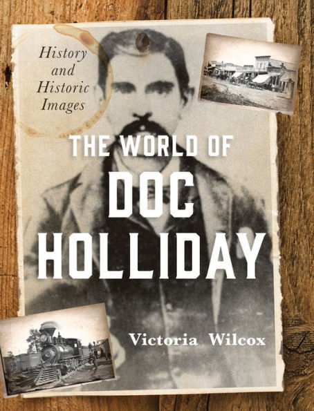 The World of Doc Holliday: History and Historic Images