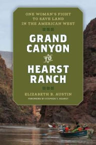 Title: Grand Canyon to Hearst Ranch: One Woman's Fight to Save Land in the American West, Author: Elizabeth Austin