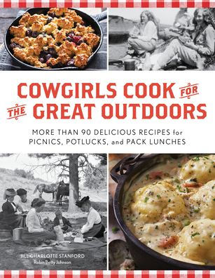 Cowgirls Cook for the Great Outdoors: More than 90 Delicious Recipes Picnics, Potlucks, and Pack Lunches