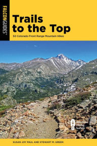 Title: Trails to the Top: 50 Colorado Front Range Mountain Hikes, Author: Susan Joy Paul