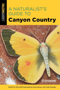 Title: A Naturalist's Guide to Canyon Country, Author: David Williams