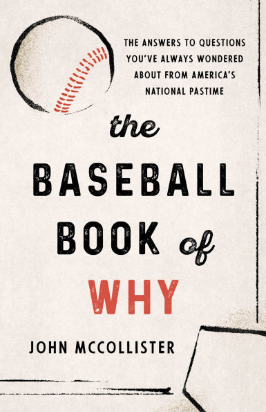 The Baseball Book of Why: Answers to Questions You've Always Wondered about from America's National Pastime