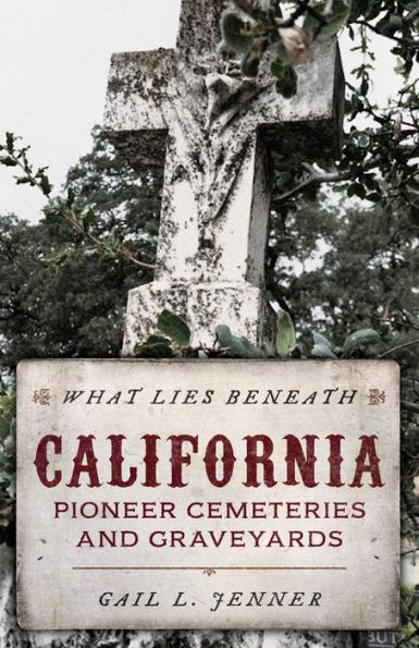 What Lies Beneath: California Pioneer Cemeteries and Graveyards