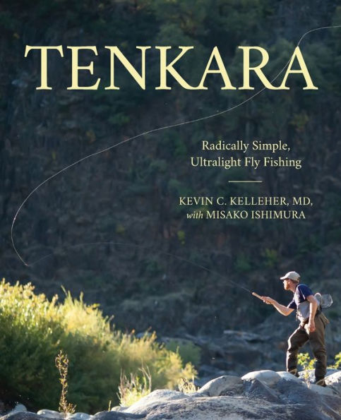 Tenkara: Radically Simple, Ultralight Fly Fishing