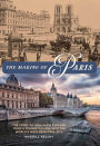 The Making of Paris: The Story of How Paris Evolved from a Fishing Village into the World's Most Beautiful City