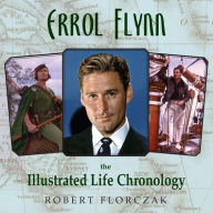 Ebooks download torrent free Errol Flynn: The Illustrated Life Chronology 9781493049219