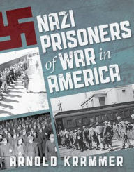 Title: Nazi Prisoners of War in America, Author: Arnold Krammer