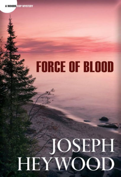 Force of Blood: A Woods Cop Mystery