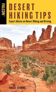 Title: Desert Hiking Tips: Expert Advice on Desert Hiking and Driving, Author: Bruce Grubbs