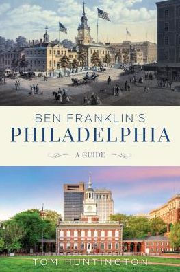 Ben Franklin's Philadelphia: A Guide