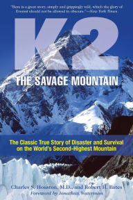 Title: K2, The Savage Mountain: The Classic True Story Of Disaster And Survival On The World's Second-Highest Mountain, Author: Charles Houston