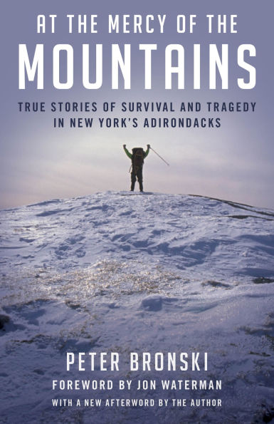 At the Mercy Of Mountains: True Stories Survival And Tragedy New York's Adirondacks