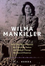 Wilma Mankiller: How One Woman United the Cherokee Nation and Helped Change the Face of America