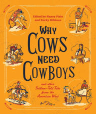 Title: Why Cows Need Cowboys: and Other Seldom-Told Tales from the American West, Author: Nancy Plain