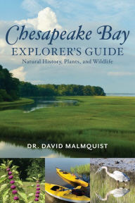 Title: Chesapeake Bay Explorer's Guide: Natural History, Plants, and Wildlife, Author: David Malmquist