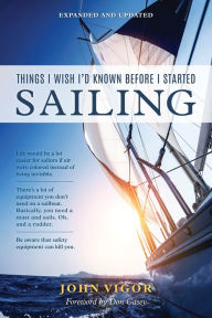 Title: Things I Wish I'd Known Before I Started Sailing, Expanded and Updated, Author: John Vigor