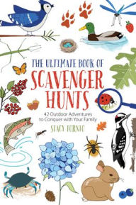 Title: The Ultimate Book of Scavenger Hunts: 42 Outdoor Adventures to Conquer with Your Family, Author: Stacy Tornio