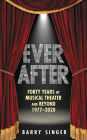 Ever After: Forty Years of Musical Theater and Beyond 1977-2020